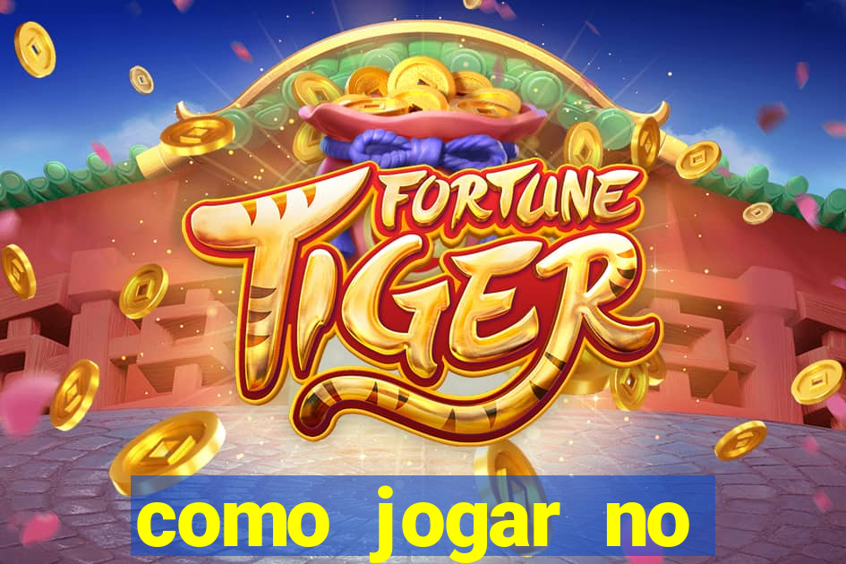 como jogar no tigre sem depositar